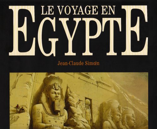 9782739200005: Le voyage en Egypte: Les grands voyageurs au XIXe sicle : The voyage to Egypt. The great travellers of the XIXth century