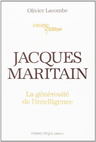 Beispielbild fr Jacques Maritain, la gnrosit de l'intelligence zum Verkauf von Gallix