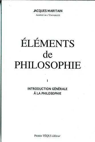 ElÃ©ments de philosophie, tome 1. Introduction gÃ©nÃ©rale Ã: la philosophie, 1963 (9782740302071) by MARITAIN, Jacques