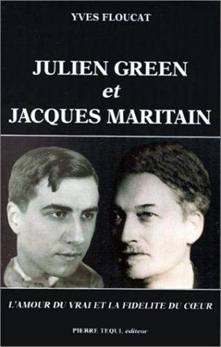 Beispielbild fr Julien Green et Jacques Maritain: L'amour du vrai et la fidlit du coeur zum Verkauf von Ammareal