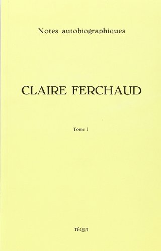 Stock image for Claire Ferchaud - Notes Autobiographiques (Tome 1) for sale by Librairie Theatrum Mundi