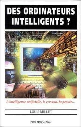 Imagen de archivo de DES ORDINATEURS INTELLIGENTS ? L'intelligence artificielle, le cerveau, la pense Millet, Louis a la venta por BIBLIO-NET