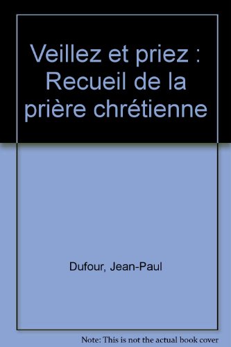 Beispielbild fr Veillez et priez : Recueil de la prire chrtienne zum Verkauf von medimops