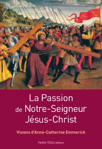 Beispielbild fr La passion de Notre Seigneur Jsus Christ: Visions d'Anne-Catherine Emmerick zum Verkauf von Gallix