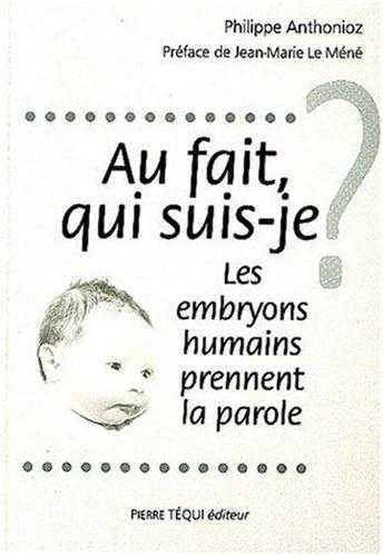 Stock image for Au fait, qui suis-je ? : Les embryons humains prennent la parole for sale by Ammareal