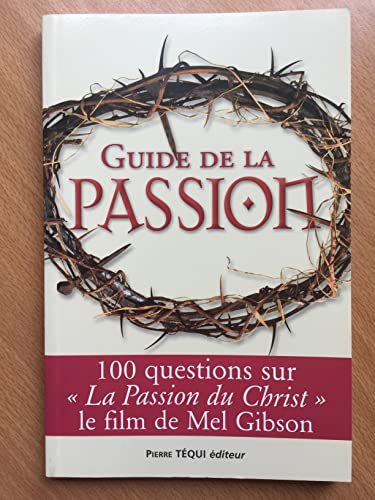 Stock image for Guide de la passion : 100 questions sur La Passion du Christ for sale by Ammareal