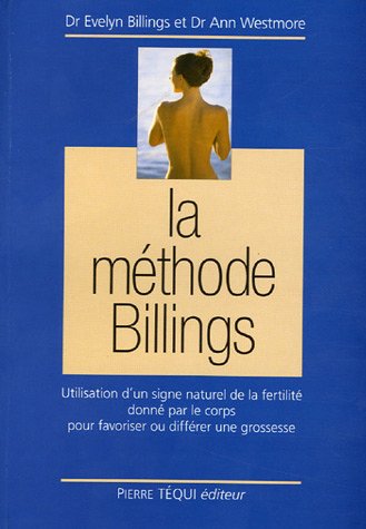 Stock image for La Mthode Billings : Utilisation D'un Signe Naturel De La Fertilit Donn Par Le Corps Pour Favoris for sale by RECYCLIVRE