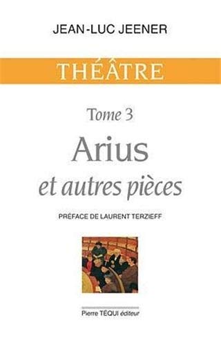 Beispielbild fr Arius et autres pices - Thtre, tome 3 zum Verkauf von Gallix