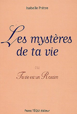 Beispielbild fr Les mystres de ta vie: ou Ta vie est un Rosaire zum Verkauf von Gallix