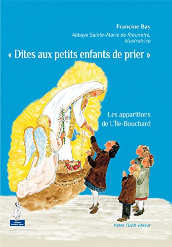 Beispielbild fr Dites aux petits enfants de prier  : Les apparitions de l'le-Bouchard zum Verkauf von medimops