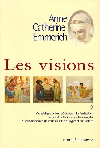 Les visions d'Anne Catherine Emmerich - Tome 2 (9782740314784) by DULEY, Joseph-Alvare