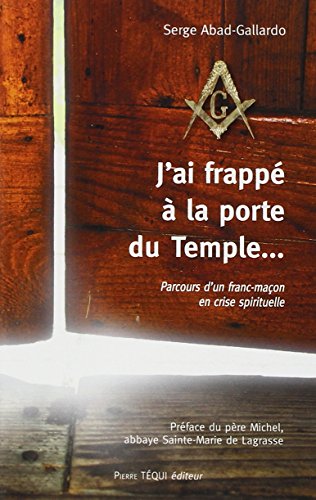 Beispielbild fr J'ai Frapp  La Porte Du Temple. : Parcours D'un Franc-maon En Crise Spirituelle zum Verkauf von RECYCLIVRE