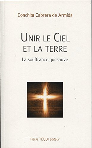 Stock image for Unir le ciel et la terre : la souffrance qui sauve for sale by Ammareal