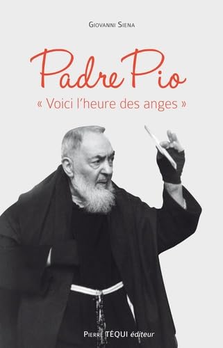 Imagen de archivo de Padre Pio ""Voici l?heure des anges"" [Broch] Siena, Giovanni a la venta por BIBLIO-NET