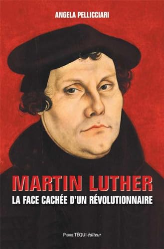 Beispielbild fr Martin Luther : La Face Cache D'un Rvolutionnaire zum Verkauf von RECYCLIVRE