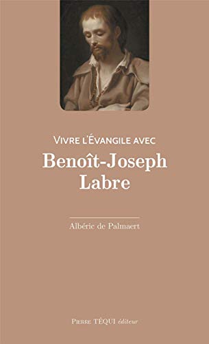 Imagen de archivo de Vivre l'Evangile avec Benot-Joseph Labre - Le "vagabond de Dieu" a la venta por Librairie Th  la page