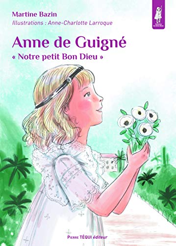 Beispielbild fr Anne de Guign -  Notre petit Bon Dieu  [Reli] Bazin, Martine et Larroque, Anne-Charlotte zum Verkauf von BIBLIO-NET