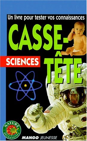 Beispielbild fr CASSE-TETE SCIENCES. UN LIVRE POUR TESTER SES CONNAISSANCES zum Verkauf von Librairie rpgraphic