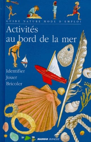 Beispielbild fr ACTIVITES AU BORD DE LA MER. Identifier et reconnatre, Jouer sur la plage et dans l'eau, Bricoler et dcorer, Cuisiner, Fabriquer des souve zum Verkauf von Ammareal