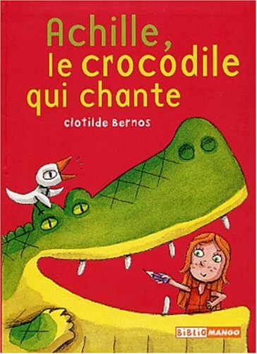 ACHILLE LE CROCODILE QUI CHANTE (9782740415702) by Bernos, Clotilde