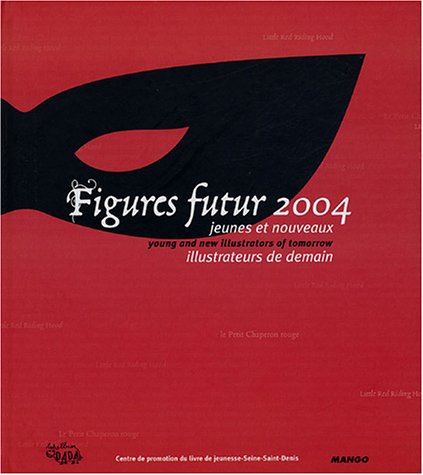 Stock image for Figures Futur 2004 : Jeunes et nouveaux illustrateurs de demain : Young and new illustrators of tomorrow for sale by Ammareal