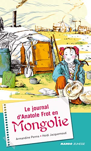 Beispielbild fr Le journal d'Anatole Frot en Mongolie zum Verkauf von Ammareal