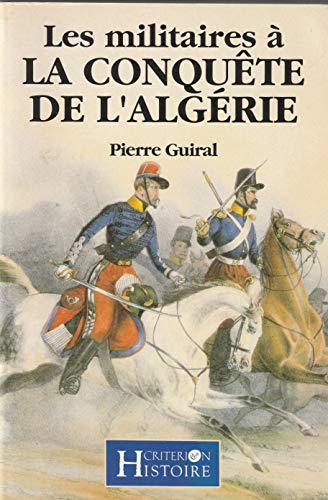 Les militaires à la conquête de lAlgérie: (1830-1857) (Histoire)