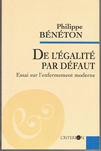 Imagen de archivo de DE L'EGALITE PAR DEFAUT.: Essai sur l'enfermement moderne Bnton, Philippe a la venta por Au bon livre