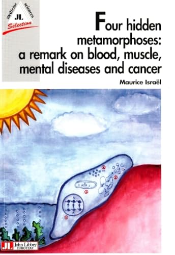 Stock image for Four hidden metamorphosis : a remark on blood, muscle, mental disease and cancer for sale by La bataille des livres