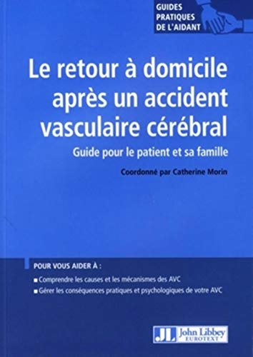 9782742007004: Le retour  domicile aprs un accident vasculaire crbral: Guide pour le patient et sa famille. Pour vous aider  : comprendre les causes et le s ... pratiques et psychologiques de votre AVC.