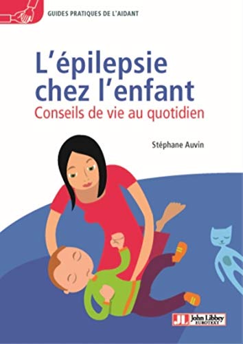 9782742014217: L'pilepsie chez l'enfant: Conseils de vie au quotidien. Avec le tmoignage de Soline Roy