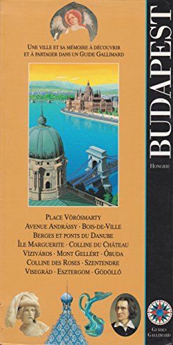 Budapest, Hongrie: AVENUE ANDRASSY, BERGES ET PONTS DU DANUBE, COLLINE DU CHATEAU, OBUDA, ESZTERGOM (ENCYCLOPEDIE DU VOYAGE ETRANGER) (9782742405107) by Collectifs Gallimard Loisirs