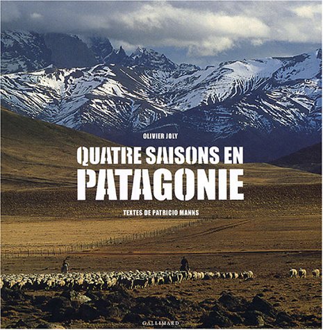 QUATRE SAISONS EN PATAGONIE (HORS SERIE GALLIMARD LOISIRS) (9782742414475) by JOLY OLIVIER / MANNS PATRICIO GALLIMARD 2004 EPUISE