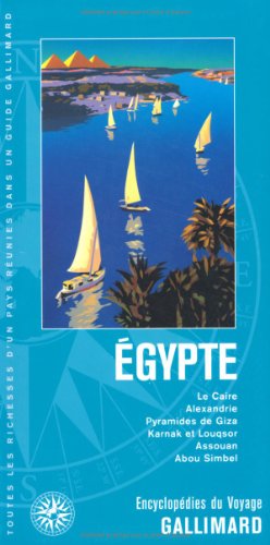 EGYPTE: LE CAIRE, ALEXANDRIE, PYRAMIDES DE GIZA, KARNAK ET LOUQSOR, ASSOUAN, ABAU SIMBEL (ENCYCLOPEDIE DU VOYAGE ETRANGER) (9782742420247) by Collectifs Gallimard Loisirs