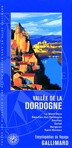 VallÃ©e de la Dordogne: Le Mont-Dore, Beaulieu-sur-Dordogne, Souillac, Sarlat, Bergerac, Saint-Ã‰milion (ENCYCLOPEDIE DU VOYAGE FRANCE) (French Edition) (9782742425150) by Collectifs