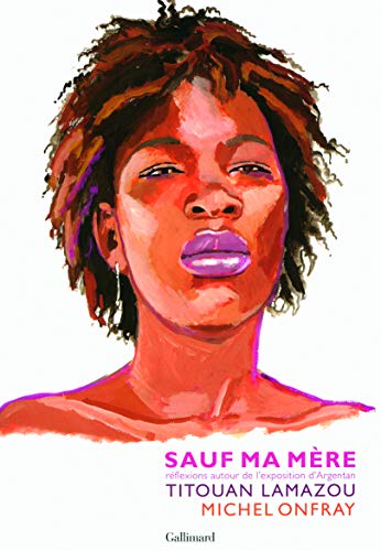 Sauf ma mÃ¨re: RÃ©flexions autour de l'exposition d'Argentan (9782742429127) by Onfray, Michel; Lamazou, Titouan