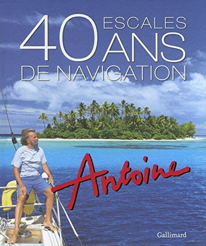 Beispielbild fr 40 escales / 40 ans de navigation zum Verkauf von Ammareal