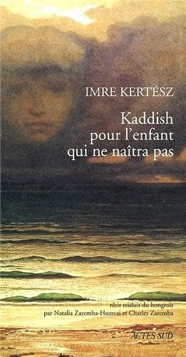 Kaddish pour l'enfant qui ne naitra pas (9782742703128) by KertÃ©sz, Imre