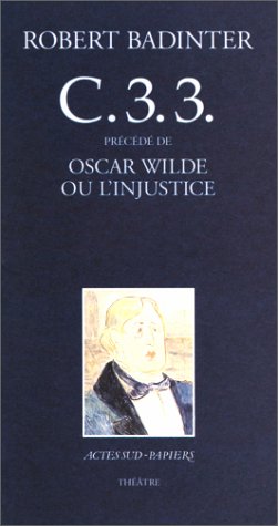 C33 prÃ©cÃ©dÃ© de: Oscar Wilde ou l'injustice (Actes Sud-Papiers) (French Edition) (9782742703920) by Badinter, Robert