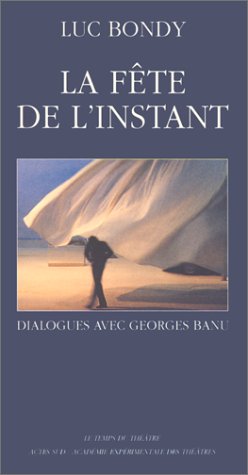 Beispielbild fr La Fête de l'instant - Fermeture et bascule vers 9782330009632: Dialogues avec Georges Banu Bondy, Luc and Banu, Georges zum Verkauf von LIVREAUTRESORSAS