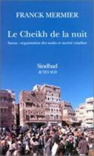 Stock image for Le Cheikh de la nuit : Sanaa : Organisation des souks et socit citadine for sale by medimops