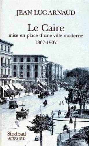 9782742715732: Le Caire, mise en place d'une ville moderne, 1867-1907