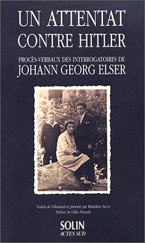 UN ATTENTAT CONTRE HITLER. Procès-verbaux des interrogatoires de Johann Georg Elser - Collectif