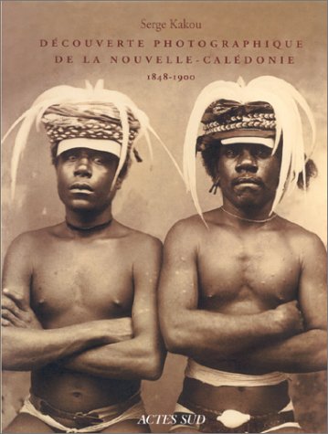 9782742717316: Dcouverte photographique de la Nouvelle-Caldonie: 1848-1900 (Photographie)