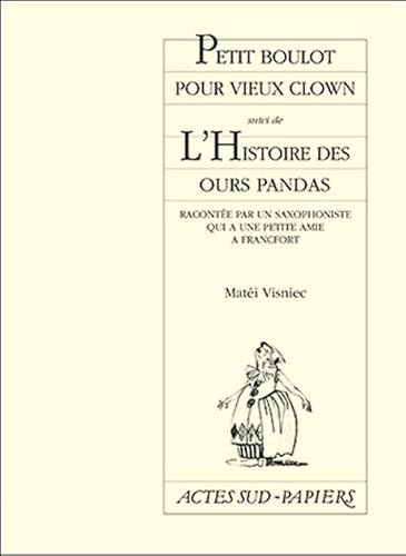 9782742719044: PETIT BOULOT POUR VIEUX CLOWN SUIVI DE L'HISTOIRE DES OURS PANDAS. Raconte par un saxophoniste qui a une petite amie  Francfort: - RACONTEE PAR UN SAXOPHONISTE QUI A UNE PETITE AMIE A FRANCFORT