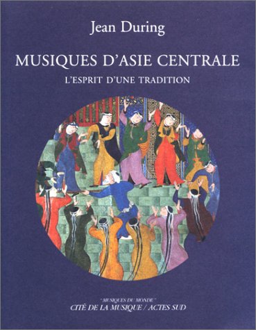 Beispielbild fr Musiques d'asie centrale, L'esprit d'During, Jean; Sultanova, Razia zum Verkauf von Iridium_Books