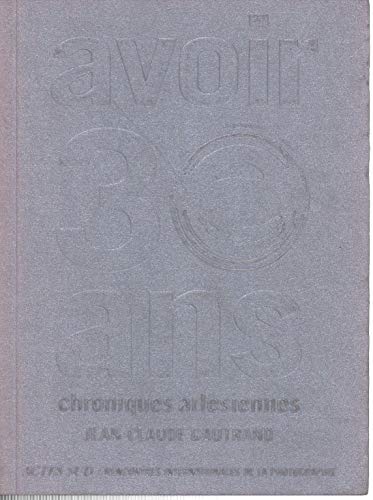Beispielbild fr AVOIR 30 ANS. Chroniques arlsiennes (Photographie) zum Verkauf von Thomas Emig