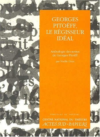 9782742730261: Georges Pitoeff, Le Regisseur Ideal. Anthologie Des Textes De Georges Pitoeff