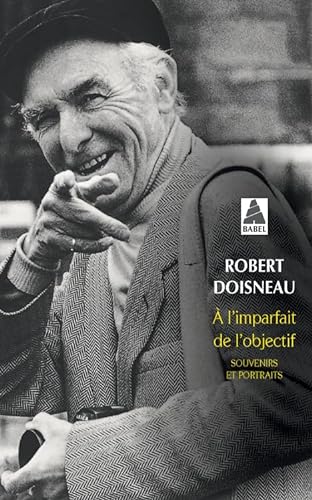 Ã€ l'imparfait de l'objectif (9782742731824) by Doisneau, Robert