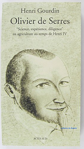 Stock image for Olivier De Serres : Science, exprience, diligence en agriculture au temps de henri IV for sale by Ammareal